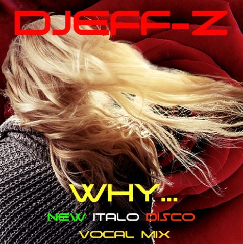 Djeff-Z - WHY... (New Italo Disco vocal mix)