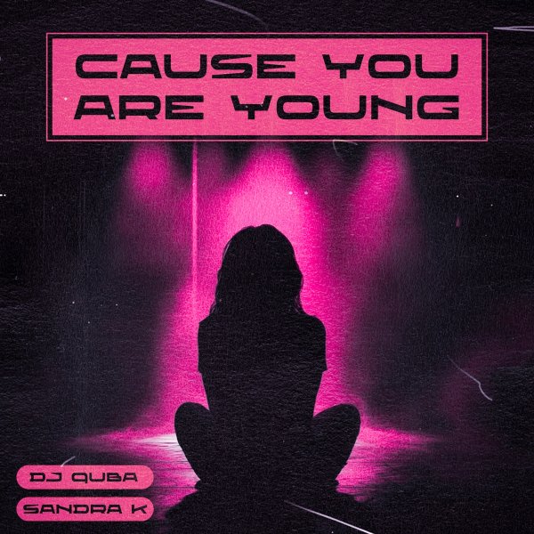 Dj Quba &amp; Sandra K - Cause You Are Young