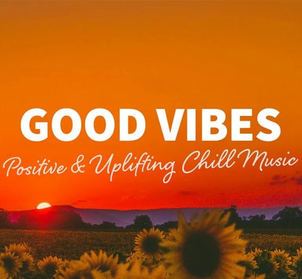 Good Vibes - Positive &amp; Uplifting Chill Music