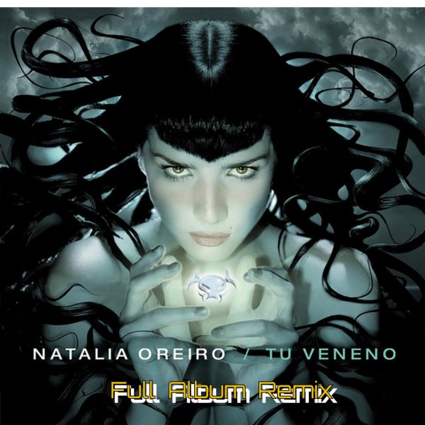 Natalia Oreiro - Tu Veneno(Full Album Remix)