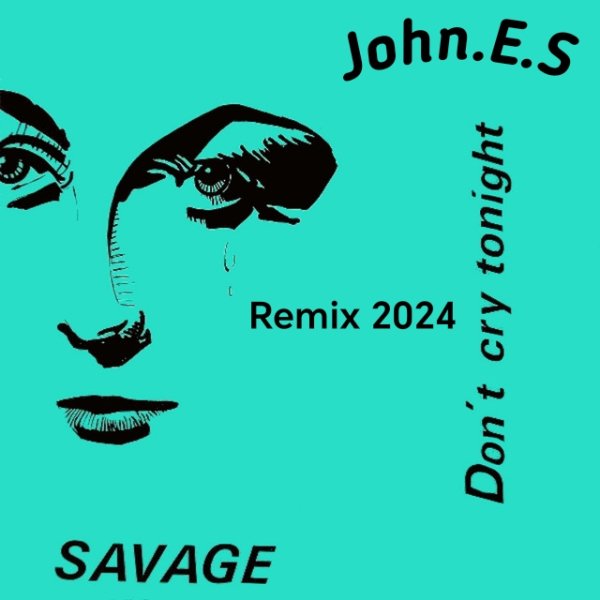 Savage &amp; John.E.S - Don t cry tonight (Extended Remix 2024)