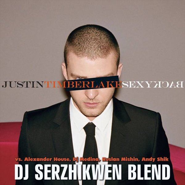 Justin Timberlake feat. Timbaland x Alexander House, Dj Medina, Ruslan Mishin, Andy Shik - SexyBack (Dj Serzhikwen Blend)