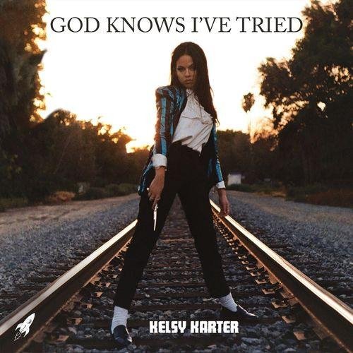 Kelsy Karter - God Knows I&apos;ve Tried