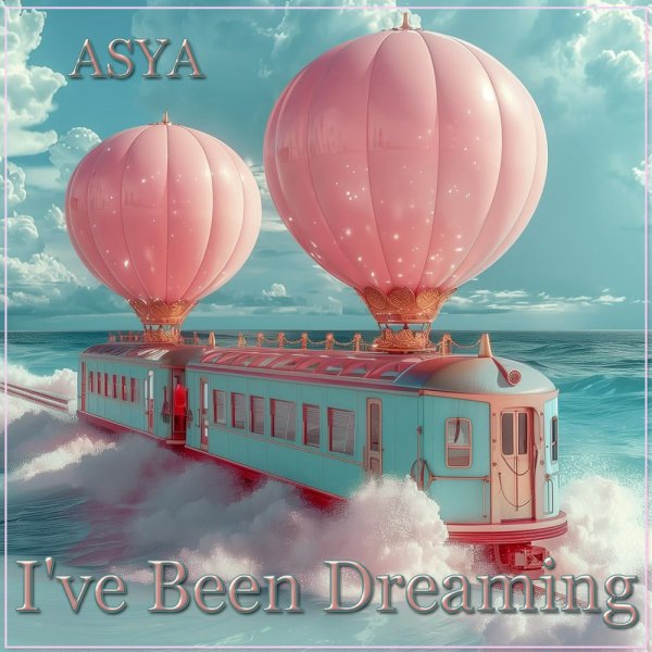 ASYA - I&apos;ve Been Dreaming