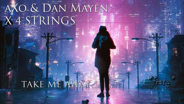 aXo &amp; Dan Mayen - Take Me Away - 4 Strings (aXo &amp; Dan Mayen Remix)