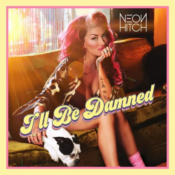 Neon Hitch - I&apos;ll Be Damned