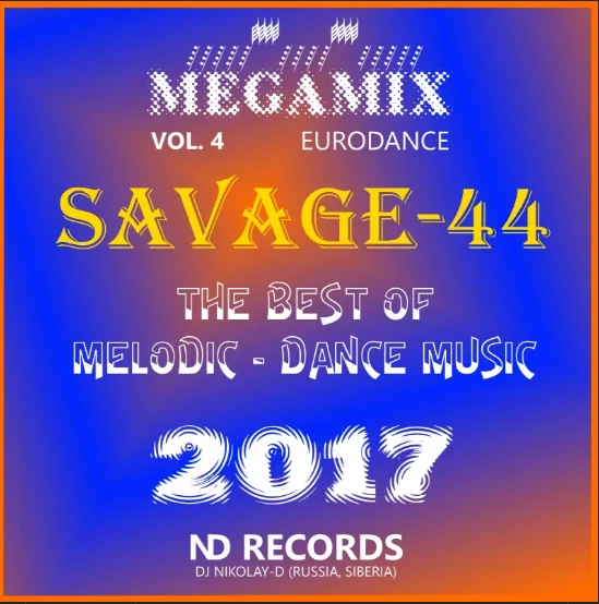 SAVAGE-44 - THE BEST OF MELODIC-DANCE MUSIC(MEGAMIX 2017 Vol.4) EURODANCE