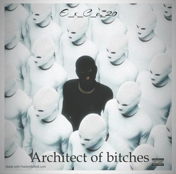 e_x_c_e_20 - Architect of bitches