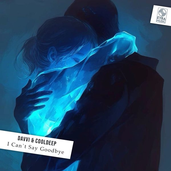 Davvi/CoolDeep - I Can`t Say Goodbye