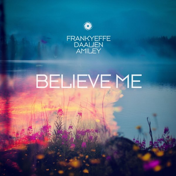 Frankyeffe &amp; DAALIEN &amp; Amiley - Believe Me (Extended Mix)