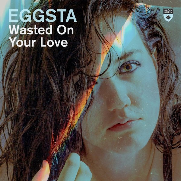 EGGSTA - Wasted On Your Love (Extended Mix)