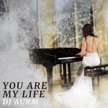 Dj Aurm - You Are My Life