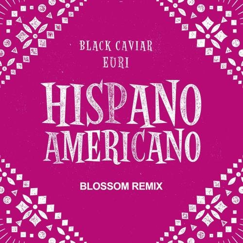 Black Caviar &amp; EURI - Hispanoamericano (Blossom remix)