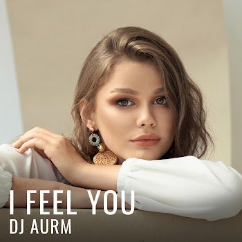 Dj Aurm - I Feel You