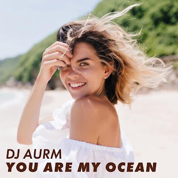 Dj Aurm - You Are My Ocean